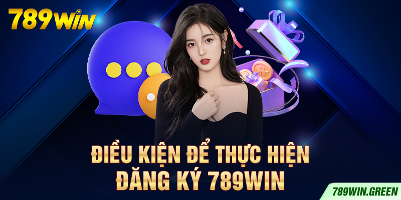 Điều kiện để thực hiện đăng ký 789win Điều kiện để thực hiện đăng ký 789win