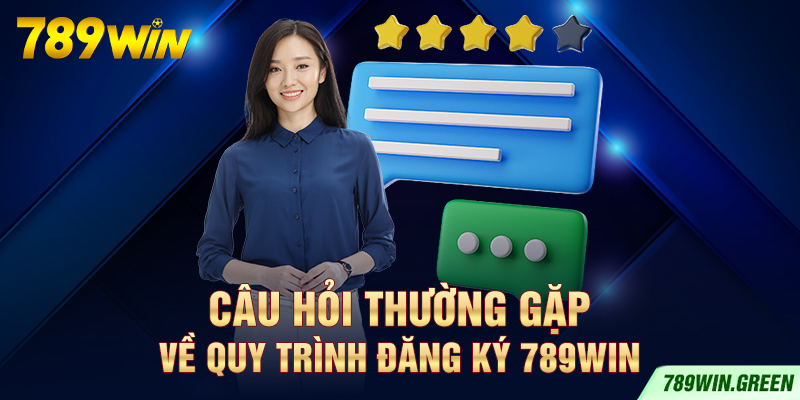 Câu hỏi thường gặp về quy trình đăng ký 789win Câu hỏi thường gặp về quy trình đăng ký 789win