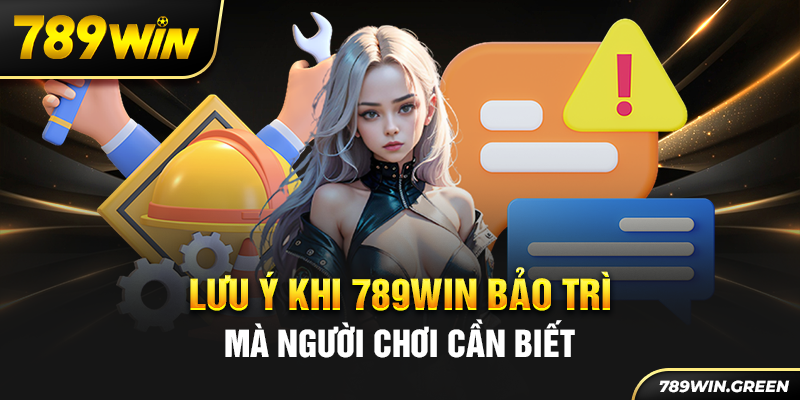 Lưu ý khi 789win bảo trì mà người chơi cần biết Lưu ý khi 789win bảo trì mà người chơi cần biết