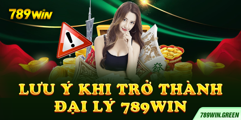 Lưu ý khi trở thành đại lý 789win Lưu ý khi trở thành đại lý 789win