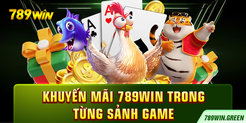 Khuyến mãi 789win trong từng sảnh game Khuyến mãi 789win trong từng sảnh game