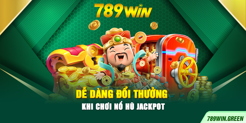 Dễ dàng đổi thưởng khi chơi nổ hũ Jackpot Dễ dàng đổi thưởng khi chơi nổ hũ Jackpot